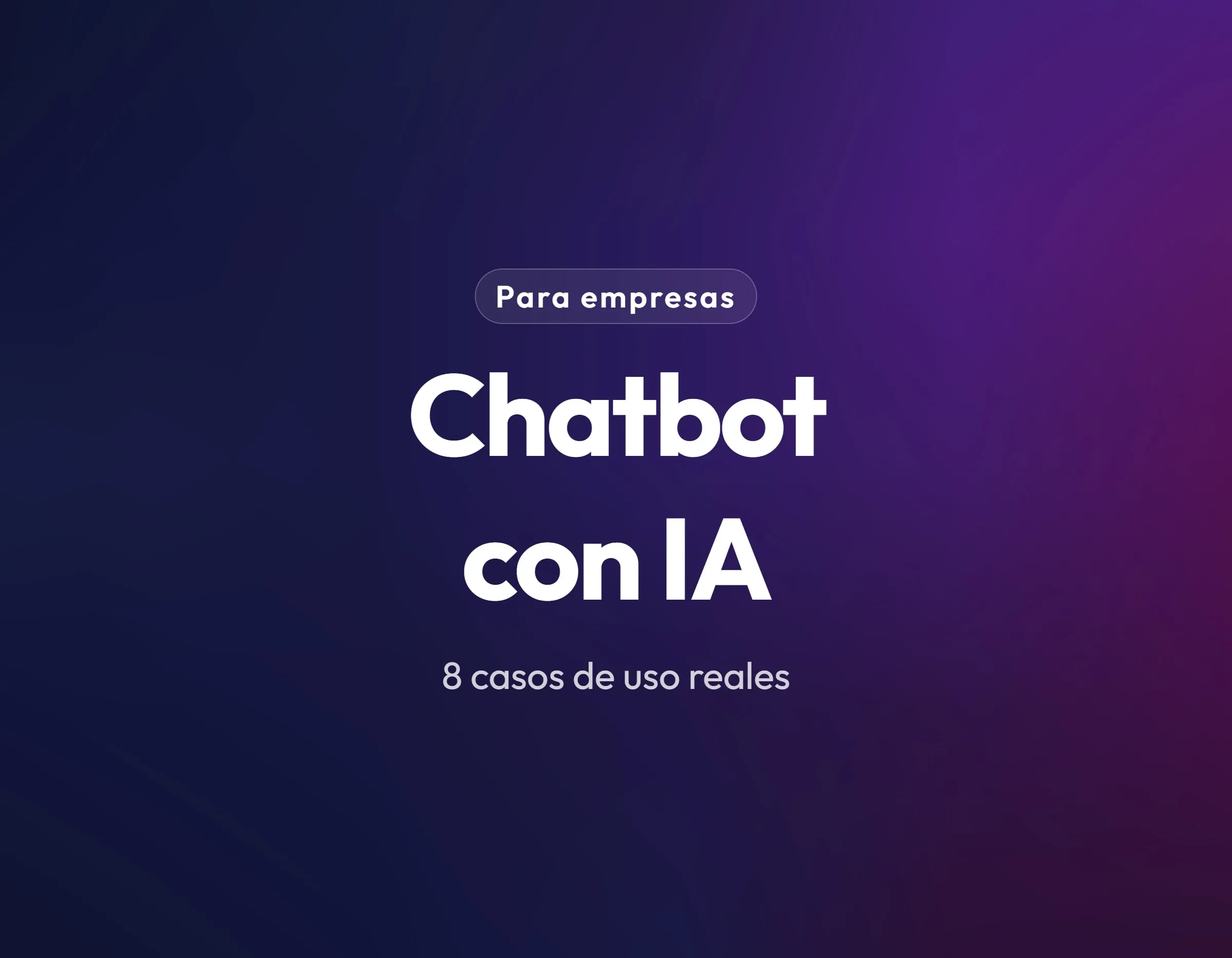 Chatbots con IA para empresas: 8 casos de uso reales