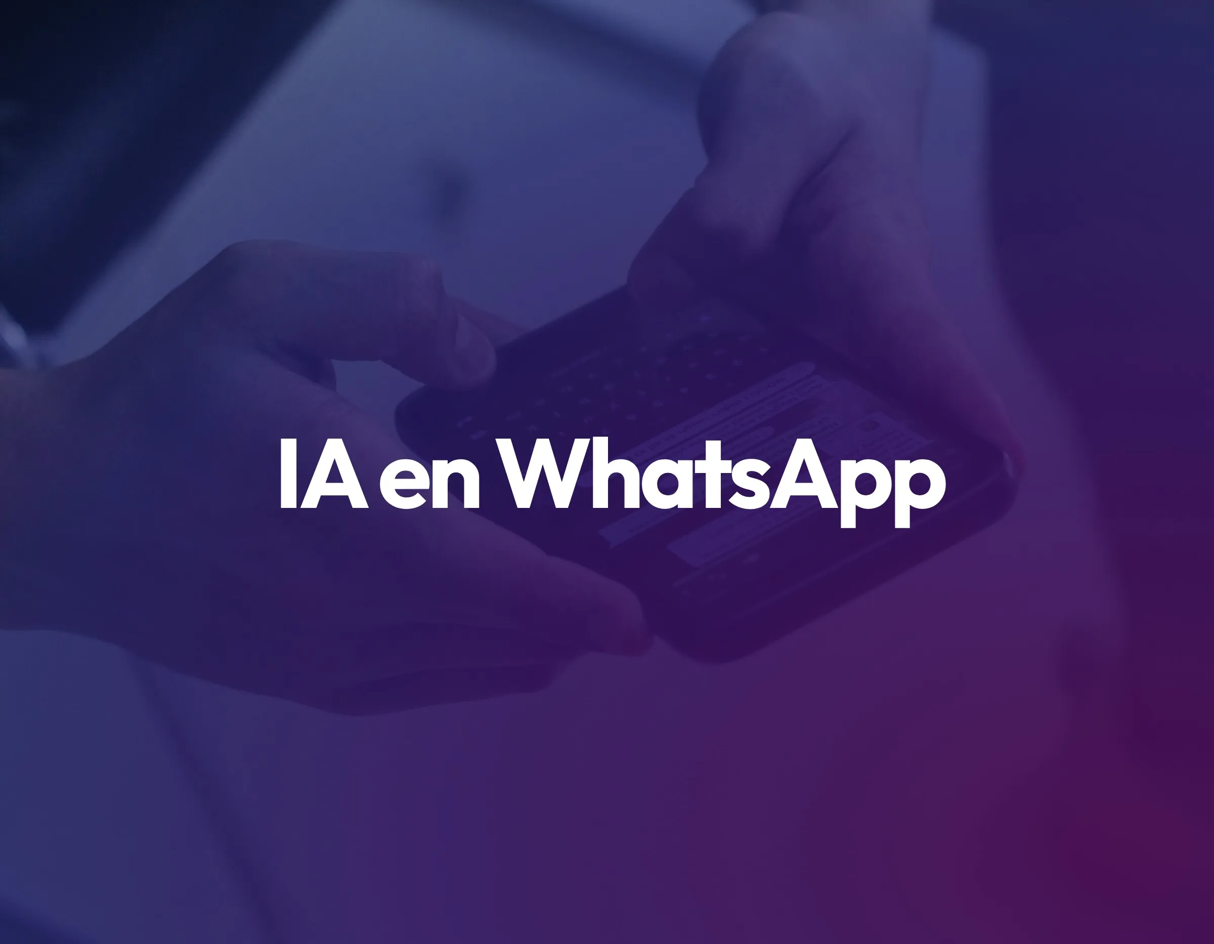 IA en WhatsApp: Cómo la Inteligencia Artificial mejora su conversión